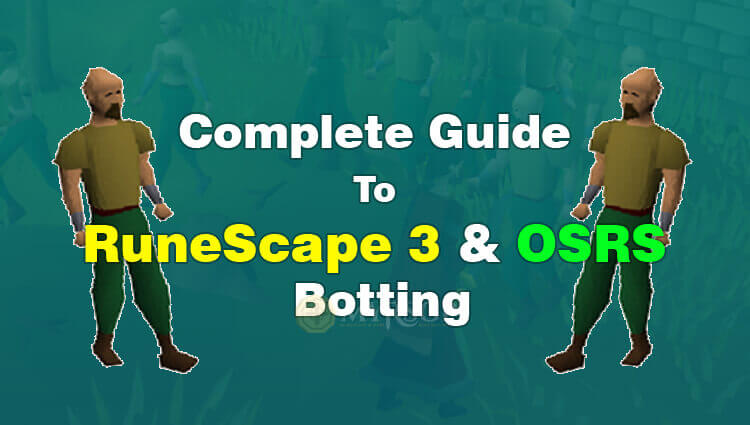A Complete Guide to RuneScape 3 & OSRS Botting